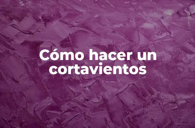 Cómo Hacer un Cortavientos