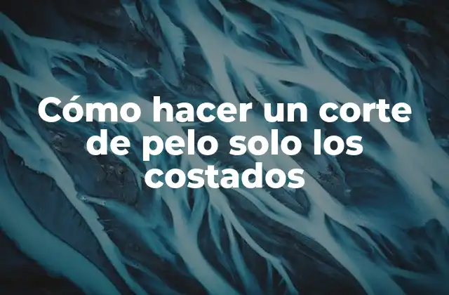 Cómo Hacer un Corte de Pelo Solo los Costados