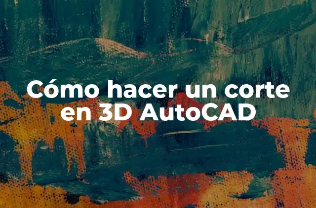 Cómo Hacer un Corte en 3d Autocad