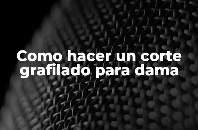Como Hacer un Corte Grafilado para Dama