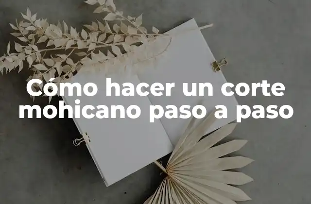 Cómo Hacer un Corte Mohicano Paso a Paso