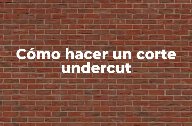 Cómo Hacer un Corte Undercut