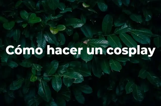 Cómo Hacer un Cosplay