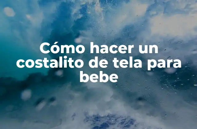 Cómo Hacer un Costalito de Tela para Bebe