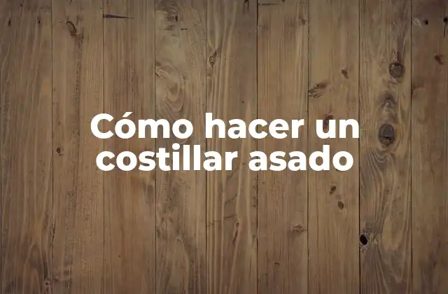 Cómo Hacer un Costillar Asado