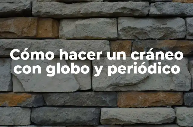 Cómo Hacer un Cráneo con Globo y Periódico