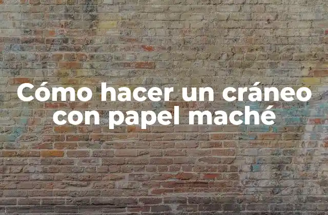 Cómo Hacer un Cráneo con Papel Maché