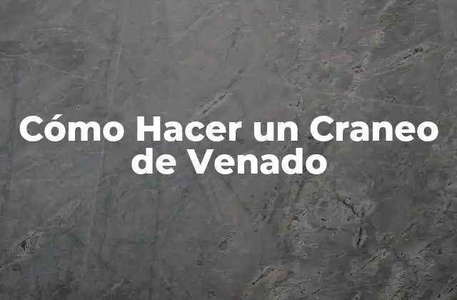 Cómo Hacer un Craneo de Venado