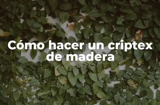 Cómo Hacer un Criptex de Madera