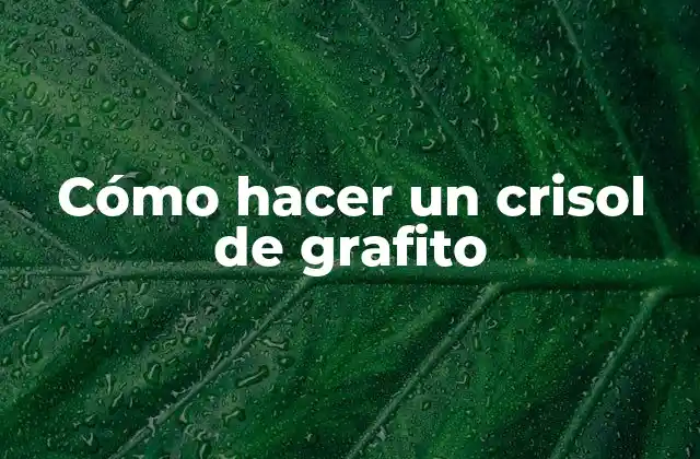 Cómo Hacer un Crisol de Grafito