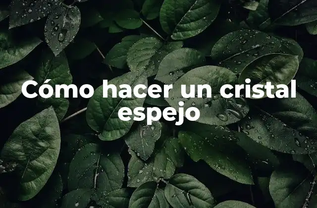 Cómo Hacer un Cristal Espejo