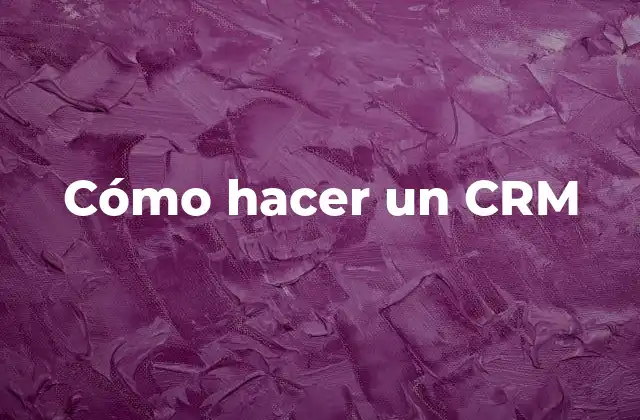 Cómo Hacer un Crm