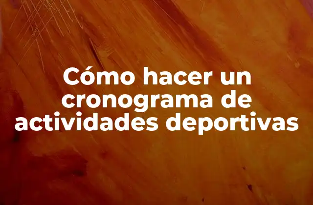 Cómo hacer un cronograma de actividades deportivas