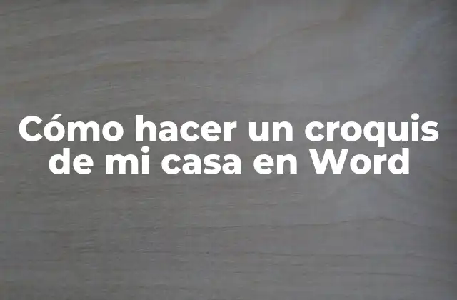 Cómo Hacer un Croquis de Mi Casa en Word