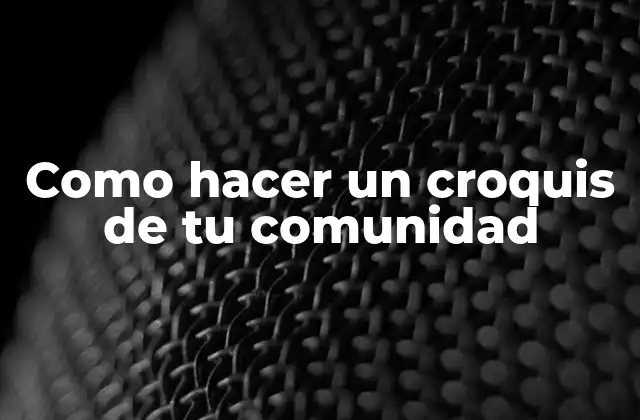 Como Hacer un Croquis de Tu Comunidad