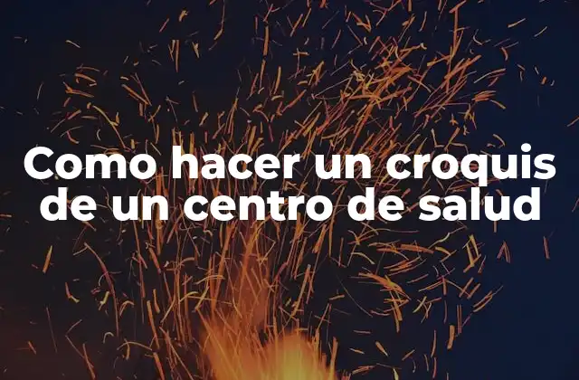 Como Hacer un Croquis de un Centro de Salud