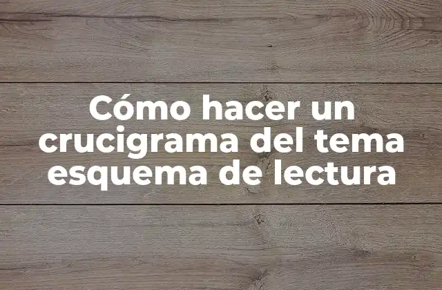 Cómo hacer un crucigrama del tema esquema de lectura