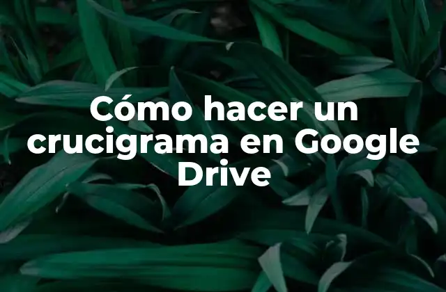 Cómo Hacer un Crucigrama en Google Drive