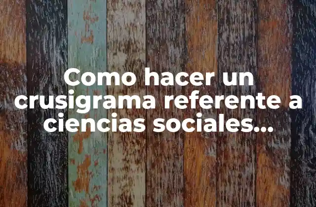 Como Hacer un Crusigrama Referente a Ciencias Sociales Tumbir