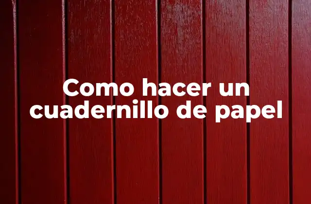 Como Hacer un Cuadernillo de Papel