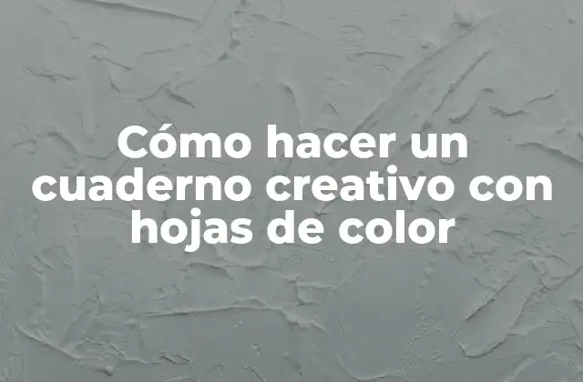 Cómo Hacer un Cuaderno Creativo con Hojas de Color