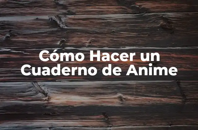 Cómo Hacer un Cuaderno de Anime