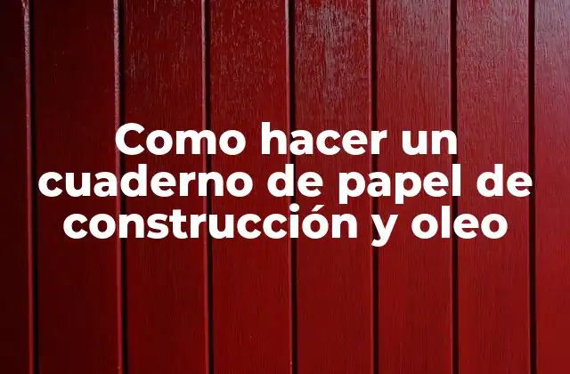 Como Hacer un Cuaderno de Papel de Construcción y Oleo