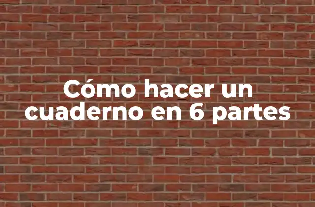 Cómo Hacer un Cuaderno en 6 Partes