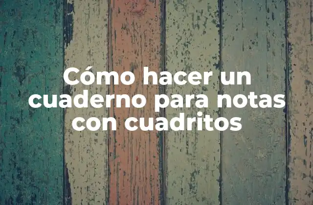 Cómo Hacer un Cuaderno para Notas con Cuadritos