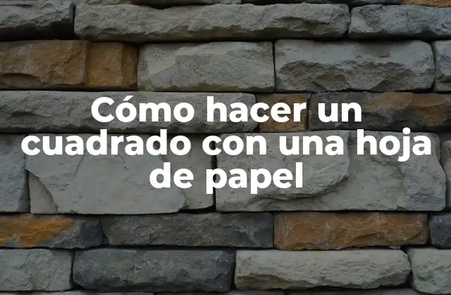 Cómo Hacer un Cuadrado con una Hoja de Papel