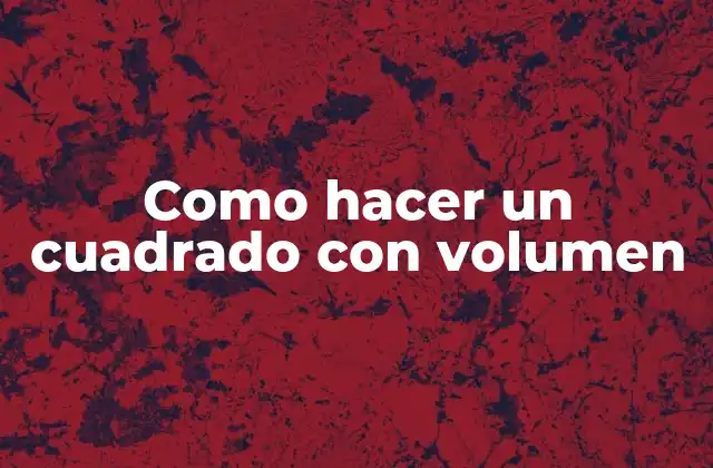 Como Hacer un Cuadrado con Volumen