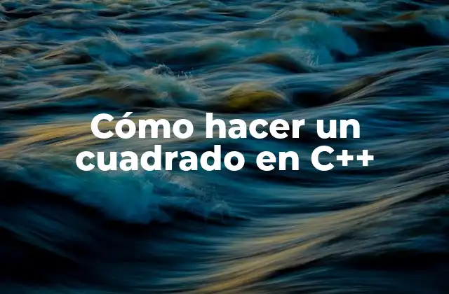 Cómo Hacer un Cuadrado en C++