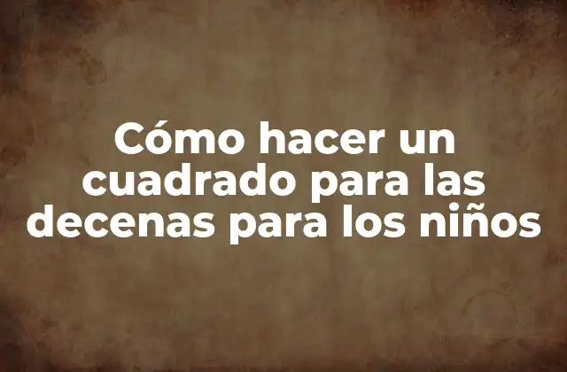 Cómo Hacer un Cuadrado para las Decenas para los Niños