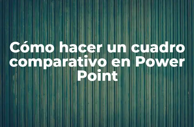 Cómo Hacer un Cuadro Comparativo en Power Point