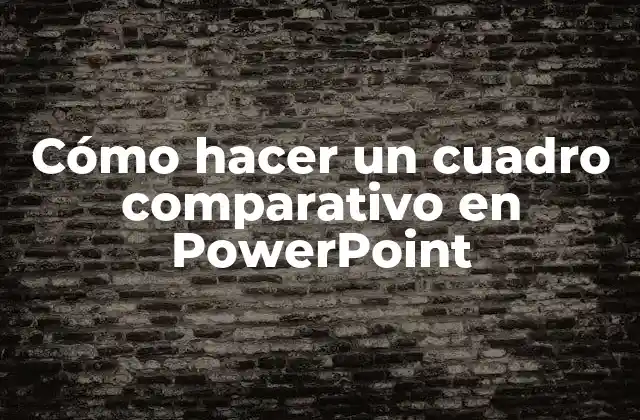 Cómo Hacer un Cuadro Comparativo en Powerpoint
