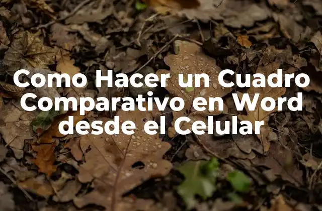Como Hacer un Cuadro Comparativo en Word desde el Celular