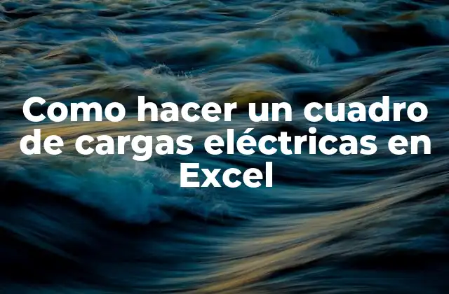 Como Hacer un Cuadro de Cargas Eléctricas en Excel