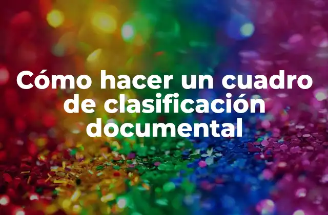 Cómo Hacer un Cuadro de Clasificación Documental