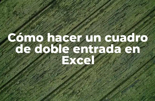 Cómo Hacer un Cuadro de Doble Entrada en Excel