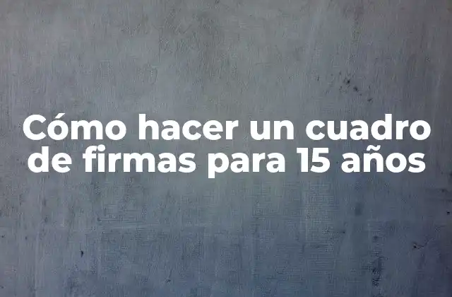 Cómo Hacer un Cuadro de Firmas para 15 Años
