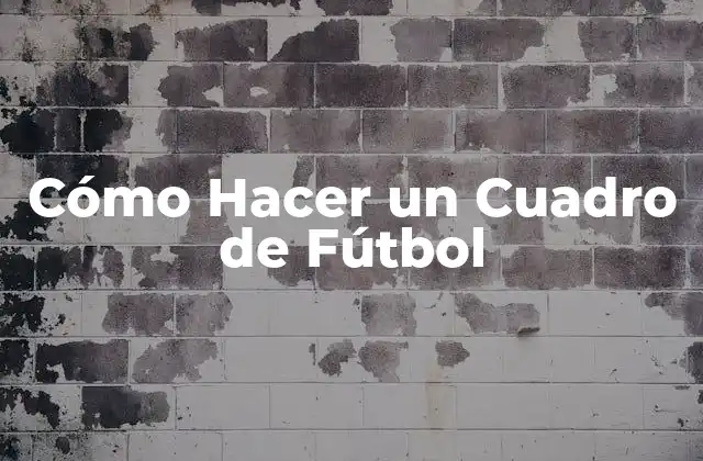 Cómo Hacer un Cuadro de Fútbol
