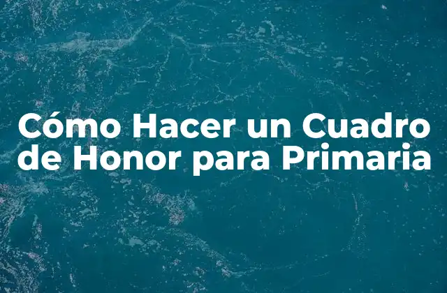 Cómo Hacer un Cuadro de Honor para Primaria