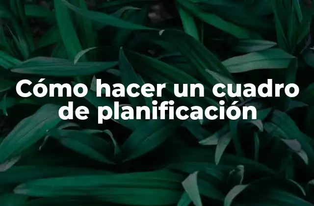 Cómo Hacer un Cuadro de Planificación