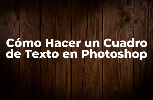 Cómo Hacer un Cuadro de Texto en Photoshop