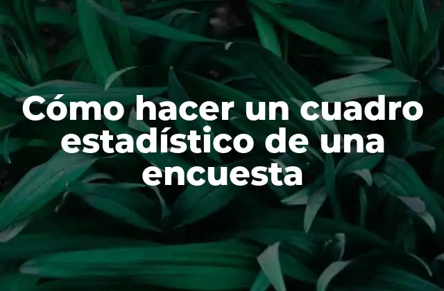 Cómo Hacer un Cuadro Estadístico de una Encuesta