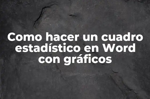 Como Hacer un Cuadro Estadístico en Word con Gráficos