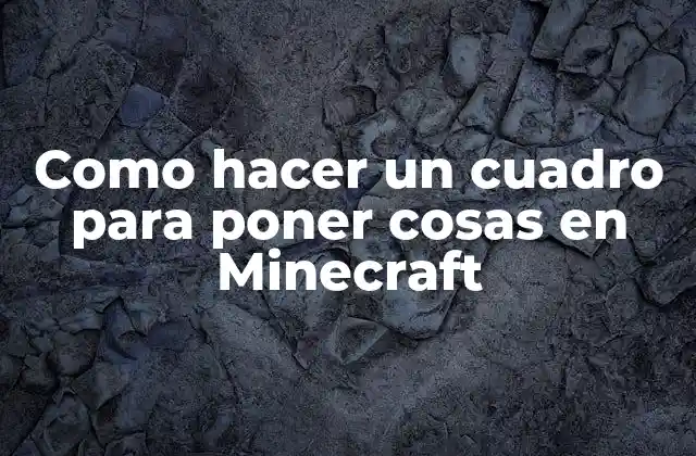 Como Hacer un Cuadro para Poner Cosas en Minecraft 2 ¿Qué es un Cuadro para Poner Cosas en Minecraft?