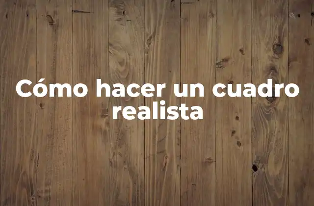 Cómo Hacer un Cuadro Realista