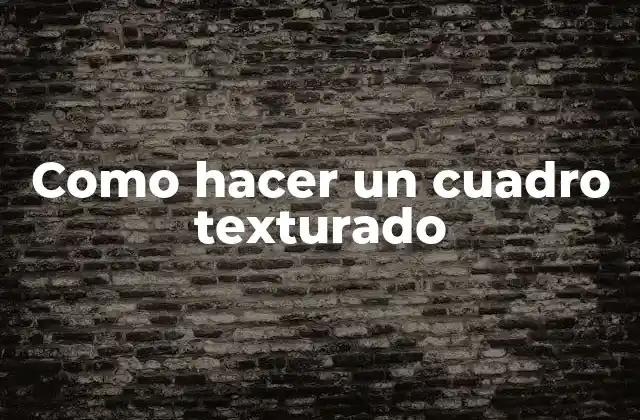 Como Hacer un Cuadro Texturado