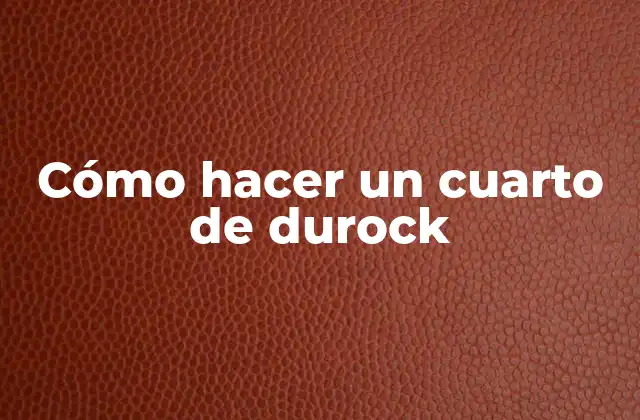 Cómo Hacer un Cuarto de Durock